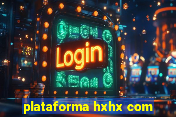 plataforma hxhx com